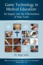 Simulation and Game Technology in Medical Education - An Inquiry Into the Effectiveness of New Tools