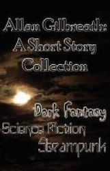 Allan Gilbreath - A Short Story Collection