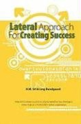 Lateral Approach for Creating Success: How Not to Leave Success to Chance Whether You Manage a Small Shop or a Multi-Billion Dol