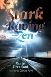 Stark Raving Zen - A Memoir of Coming Alive