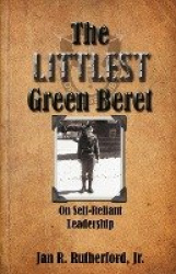 The Littlest Green Beret - Self-Reliance Learned from Special Forces and Self Leadership Honed as a Business Executive