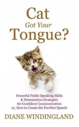 Cat Got Your Tongue? - Powerful Public Speaking Skills & Presentation Strategies for Confident Communication or, How to Create t