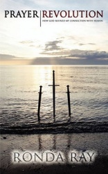 Prayer Revolution, How God Refined My Connection with Heaven