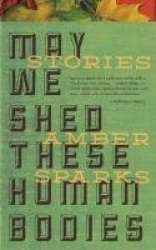 May We Shed These Human Bodies