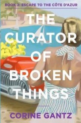 The Curator of Broken Things Book 2 - Escape to the Côte D'Azur