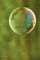 The Weird World Rolls On - A Collection of Poems