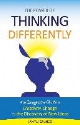 The Power of Thinking Differently - An imaginative guide to creativity, change, and the discovery of new ideas.