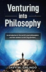 Venturing into Philosophy - An introduction to the world's great philosophers and their most influential answers to life's big q