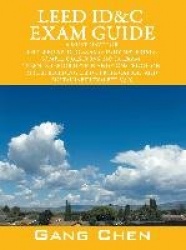 LEED ID&C Exam Guide - A Must-Have for the LEED AP ID+C Exam: Study Materials, Sample Questions, Mock Exam, Green Interior Desig