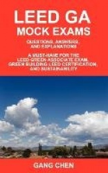 Leed Ga Mock Exams - Questions, Answers, and Explanations: A Must-Have for the LEED Green Associate Exam, Green Building LEED Ce