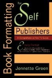 Book Formatting for Self-Publishers, a Comprehensive How-To Guide: Easily Format Books with Microsoft Word; Format eBooks for Ki