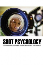 Shot Psychology - The Filmmaker's Guide For Enhancing Emotion And Meaning