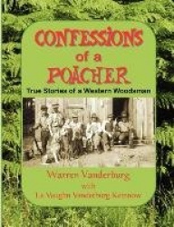 Confessions of a Poacher: True Stories of a Western Woodsman