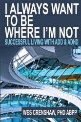 I Always Want to Be Where I'm Not - Successful Living with Add and ADHD