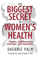 The Biggest Secret in Women's Health - Stigma, Indifference, Outrage, and Optimism
