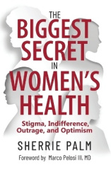 The Biggest Secret in Women's Health - Stigma, Indifference, Outrage, and Optimism