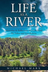 Life as a River: Memories&Reflections of a Die-Hard Fly Fisher and Eco-Activist