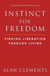 Instinct for Freedom - Finding Liberation Through Living - A World Dharma Guide to Freedom, Authenticity and Mindfully Reclaimin