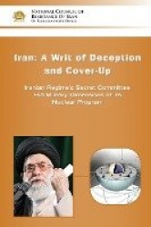 IRAN-A Writ of Deception and Cover-up - Iranian Regime's Secret Committee Hid Military Dimensions of its Nuclear Program