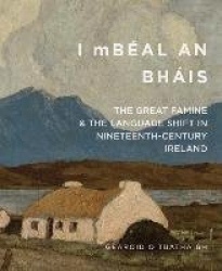 'I mBeal an Bhais' - The Great Famine and the Language Shift in Nineteenth-Century Ireland