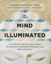 The Mind Illuminated - A Complete Meditation Guide Integrating Buddhist Wisdom and Brain Science