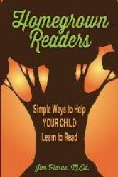 Homegrown Readers - Simple Ways To Help Your Child Learn to Read