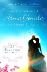 Como Encontrar a Su Alma Gemela Sin Perder Tu Alma: How to Find Your Soulmate Without Losing Your Soul