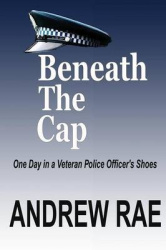 Beneath the Cap ...a Day in the Life of a Serving Police Officer