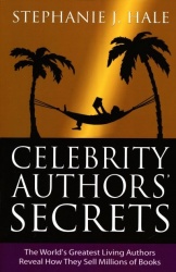 Celebrity Authors Secrets - The World's Greatest Living Authors Reveal How They Sell Millions of Books