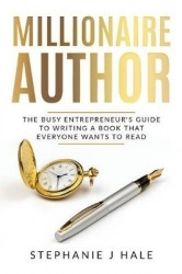 Millionaire Author - The Busy Entrepreneur's Guide to Writing a Book Everyone Wants to Read