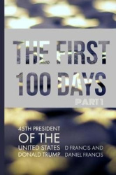 The First 100 Days - 45th President of the United States of America - Donald Trump - Part 1