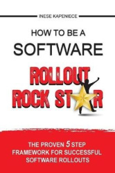 How to be a Software Rollout Rock Star - The Proven 5 Step Framework for Successful Software Rollouts