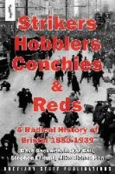 Strikers, Hobblers, Conchies & Reds - A Radical History of Bristol, 1880-1939