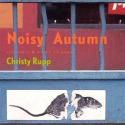 Christy Rupp - Noisy Autumn. Sculpture & Works on Paper