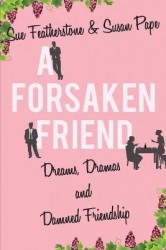 A Forsaken Friend - Dreams, Dramas, and Damned Friendship