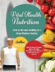 Vital Health Nutrition - How to Become Healthy in a Crazy Western Society