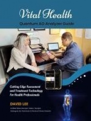 Vital Health Quantum AO Analyzer Guide - : Cutting Edge Assessment Technology for Health Professionals: BIO ASSESSMENT GUIDE