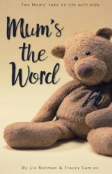 Mum's the Word - Two mums' take on life with kids