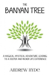 The Banyan Tree: A magical, mystical adventure leading to a deeper and richer life experience