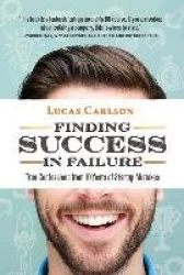 Finding Success in Failure - True Confessions From 10 Years of Startup Mistakes