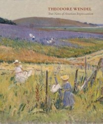 Theodore Wendel - True Notes of American Impressionism