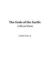Ends of the Earth - Collected Poems of Charles Bane, Jr.