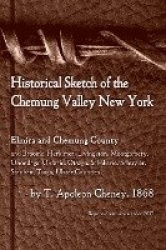 Historical Sketch of the Chemung Valley, New York - Elmira and Chemung County, and Broome, Herkimer, Livingston, Montgomery, Ono