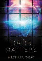 Dark Matters - A Science Fiction Thriller (Dark Matters Trilogy Book 1)