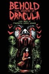 Behold the Undead of Dracula - Lurid Tales of Cinematic Gothic Horror