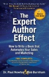 The Expert Author Effect - How to Write a Book that Automates Your Sales and Marketing