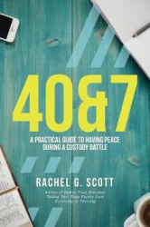 40&7 - A Practical Guide To Having Peace During A Custody Battle