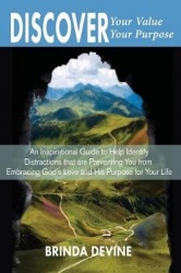Discover Your Value Discover Your Purpose - An Inspirational Guide to Help Identify Distractions that are Preventing You from Em