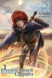 Arcadia's Ignoble Knight, Volume 1 - The Sorceress of Ashtown Part I