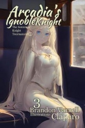 Arcadia's Ignoble Knight, Volume 3 - The Sorceress' Knight's Tournament Part I